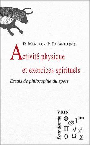 Activite Physique Et Exercices Spirituels: Essais de Philosophie Du Sport de Denis Moreau