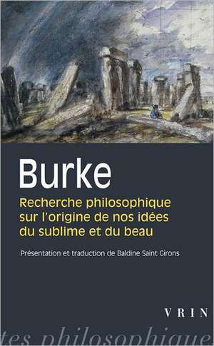 Edmund Burke: Recherche Philosophique Sur L'Origine de Nos Idees Du Sublime Et Du Beau