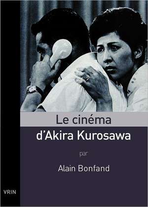 Le Cinema D'Akira Kurosawa de Alain Bonfand