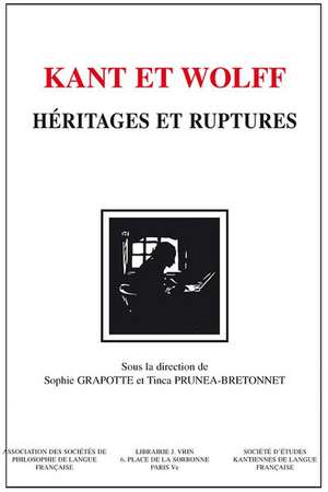 Kant Et Wolff: Heritages Et Ruptures de Sophie Grapotte