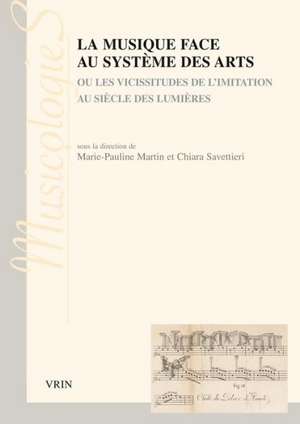 La Musique Face Au Systeme Des Arts: Ou Les Vicissitudes de L'Imitation Au Siecle Des Lumieres de Andreas Beyer