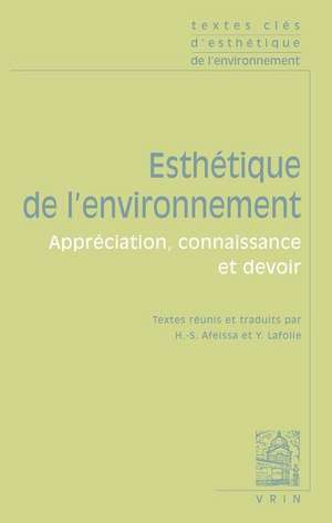 Textes Cles D'Esthetique de L'Environnement: Appreciation, Connaissance Et Devoir de Arnold Berleant