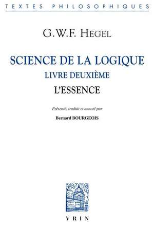 Science de La Logique: Livre Deuxieme. L'Essence de Georg Wilhelm Hegel