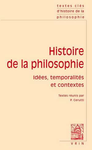 Textes Cles d'Histoire de la Philosophie: Idees, Temporalites Et Contextes de Ferdinand Alquie