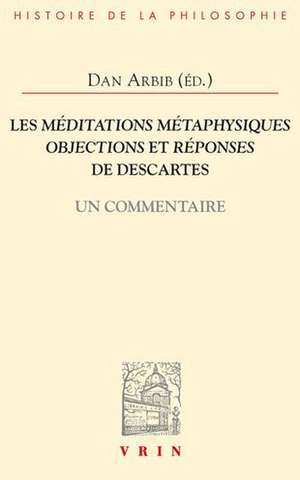 Les Meditations Metaphysiques, Objections Et Reponses de Descartes: Un Commentaire de Igor Agostini