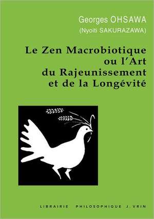 Le Zen Macrobiotique Ou L'Art Du Rajeunissement Et de la Longevite de Georges Ohsawa