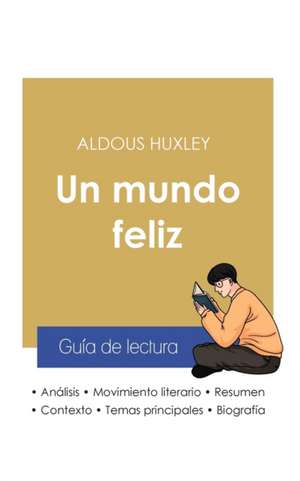 Guía de lectura Un mundo feliz de Aldous Huxley (análisis literario de referencia y resumen completo) de Aldous Huxley