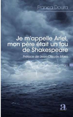 Je m'appelle Ariel, mon père était un fou de Shakespeare de Franca Doura