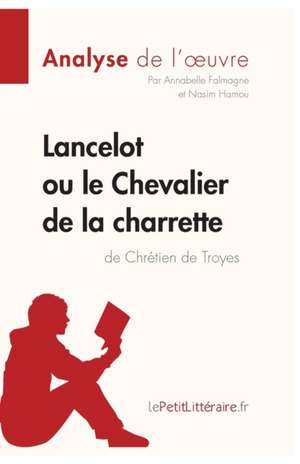 Lancelot ou le Chevalier de la charrette de Chrétien de Troyes (Analyse de l'oeuvre) de Lepetitlitteraire