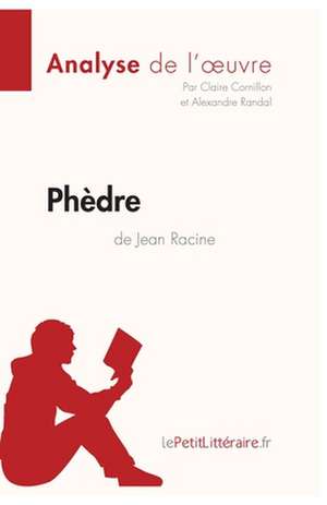 Phèdre de Jean Racine (Analyse de l'oeuvre) de Claire Cornillon