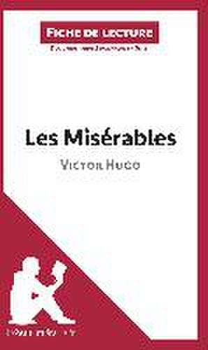 Les Misérables de Victor Hugo (Fiche de lecture) de Lepetitlitteraire