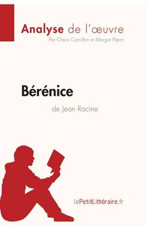 Bérénice de Jean Racine (Analyse de l'oeuvre) de Lepetitlitteraire