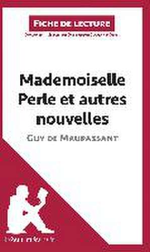 Mademoiselle Perle et autres nouvelles de Guy de Maupassant (Fiche de lecture) de Lepetitlitteraire