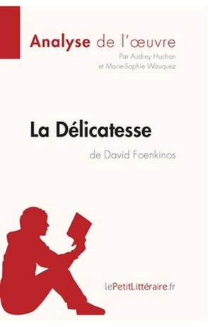 La Délicatesse de David Foenkinos (Analyse de l'oeuvre) de Lepetitlitteraire