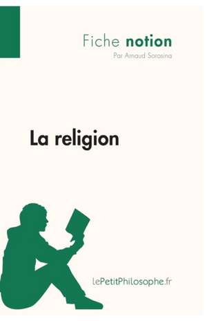 La religion (Fiche notion) de Arnaud Sorosina