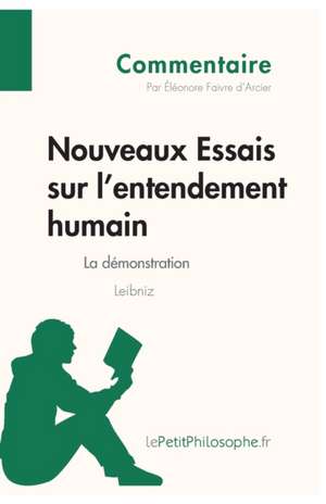 Nouveaux Essais sur l'entendement humain de Leibniz - La démonstration (Commentaire) de Éléonore Faivre d'Arcier