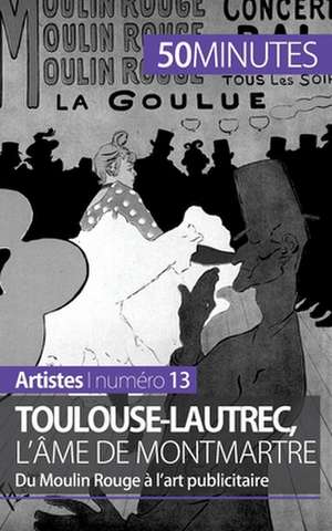 Toulouse-Lautrec, l'âme de Montmartre de Thibaut Wauthion