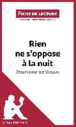 Rien ne s'oppose à la nuit de Delphine de Vigan (Fiche de lecture) de Elena Pinaud