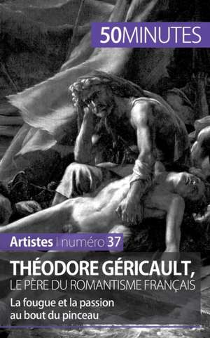 Théodore Géricault, le père du romantisme français de Eliane Reynold de Seresin