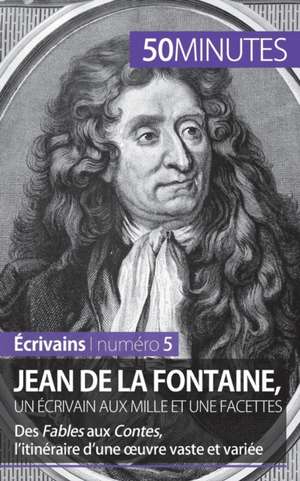 Jean de La Fontaine, un écrivain aux mille et une facettes de Marie Piette