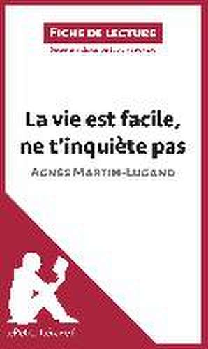 La vie est facile, ne t'inquiète pas d'Agnès Martin-Lugand (Fiche de lecture) de Ludivine Auneau