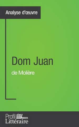 Dom Juan de Molière (Analyse approfondie) de Marianne Lesage