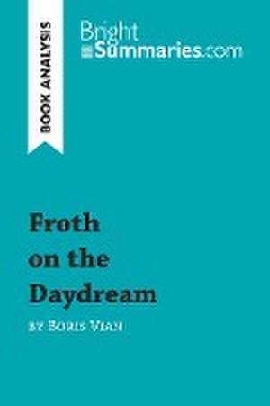 Froth on the Daydream by Boris Vian (Book Analysis) de Bright Summaries