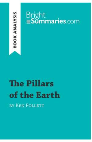 The Pillars of the Earth by Ken Follett (Book Analysis) de Bright Summaries