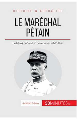 Le maréchal Pétain de Jonathan Duhoux