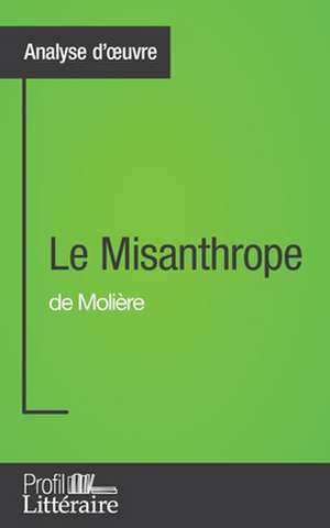 Le Misanthrope de Molière (Analyse approfondie) de Julia Prevosto