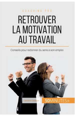 Retrouver la motivation au travail de Caroline Cailteux