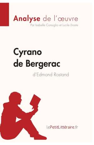 Cyrano de Bergerac d'Edmond Rostand (Analyse de l'oeuvre) de Isabelle Consiglio