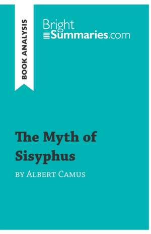 The Myth of Sisyphus by Albert Camus (Book Analysis) de Bright Summaries