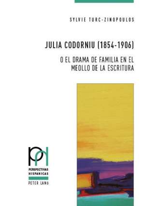 Julia Codorniu (1854-1906) o el drama de familia en el meollo de la escritura de Sylvie Turc-Zinopoulos