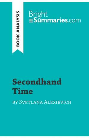 Secondhand Time by Svetlana Alexievich (Book Analysis) de Bright Summaries