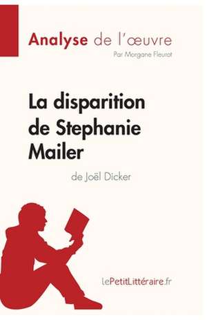 La disparition de Stephanie Mailer de Joël Dicker (Analyse de l'oeuvre) de Lepetitlitteraire