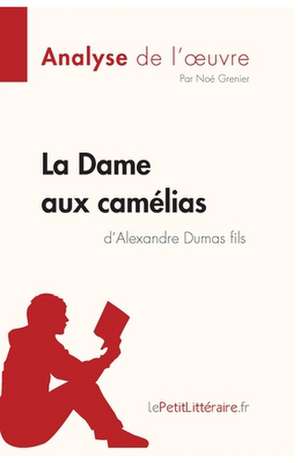 La Dame aux camélias d'Alexandre Dumas fils (Analyse de l'oeuvre) de Lepetitlitteraire