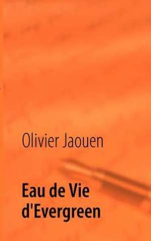 Eau de Vie d'Evergreen de Olivier Jaouen