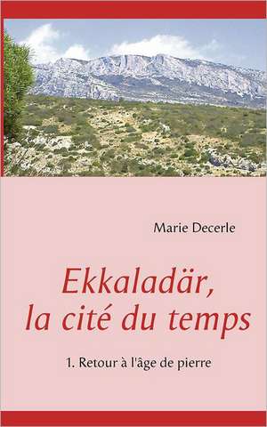 Ekkaladär, la cité du temps de Marie Decerle