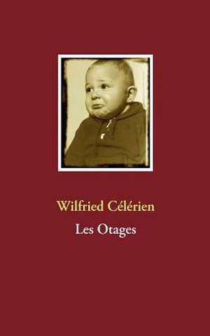 Les Otages de WILFRIED CELERIEN