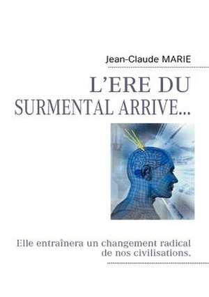 L'Ere Du Surmental Arrive... de Jean Claude Marie