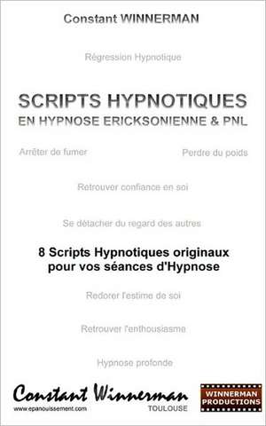 Scripts hypnotiques en hypnose Ericksonienne et PNL de Constant Winnerman