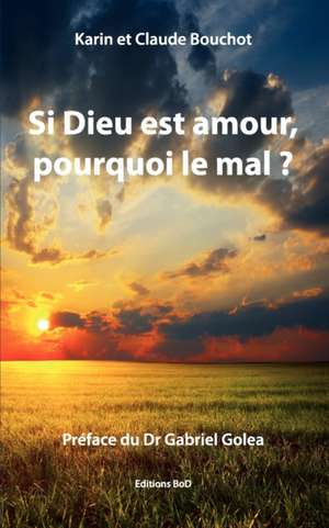 Si Dieu est amour, pourquoi le mal ? de Karin Bouchot