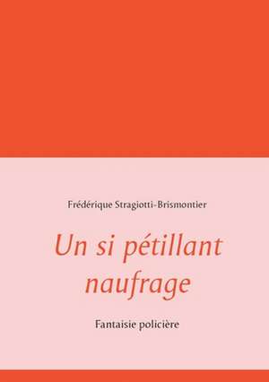 Un si pétillant naufrage de Frédérique Stragiotti-Brismontier