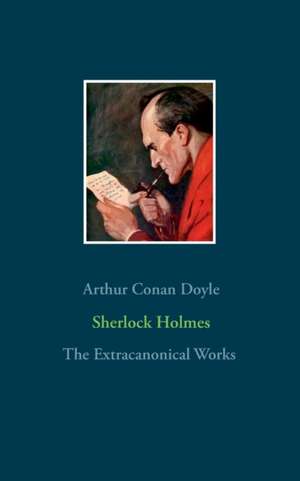 Sherlock Holmes - The Extracanonical Works de Arthur Conan Doyle