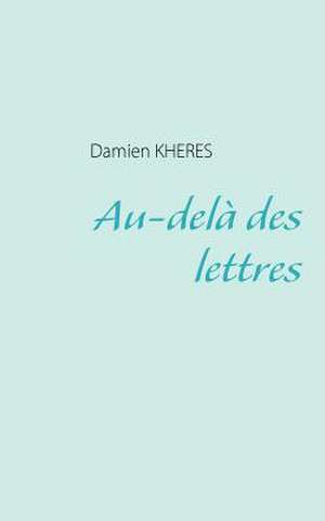 Au-delà des lettres de Damien Kheres