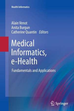 Medical Informatics, e-Health: Fundamentals and Applications de Alain Venot