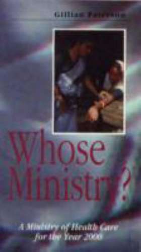 Whose Ministry?: A Ministry of Health Care for the Year 2000 de Gillian Paterson