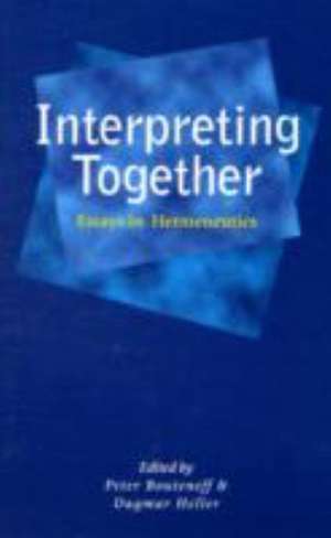 Interpreting Together: Essays in Hermeneutics de Dagmar Heller