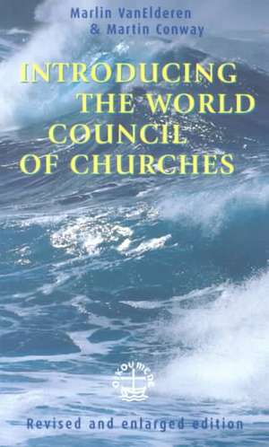 Introducing the World Council of Churches: Revised and Enlarged Edition de Martin Conway